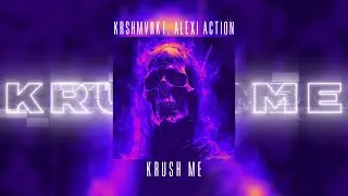 KRSHMVRK1, Alexi Action-Krush Me / Phonk Krushfunk