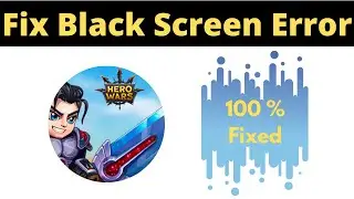 Fix Hero Wars App Black Screen Error Problem Solved in Android - Hero Wars App screen issue solved