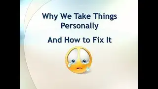 Why We Take Things Personally and How to Fix It