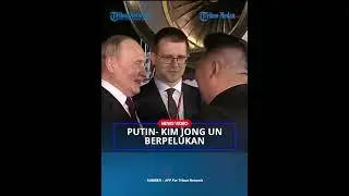 SEJARAH❗ Putin Peluk Kim Jong Un setelah Tiba di Korea Utara