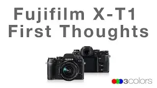 FUJIFILM X-T1 First Thoughts.