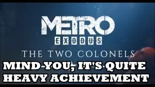 Metro Exodus - The Two Colonels DLC - Mind You, Its Quite Heavy!  Achievement/Trophy