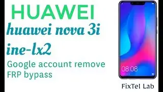 huawei nova 3i/ine-lx2 frp bypass google account bypass without pc