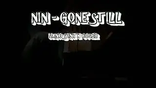 NIN  GONE STILL  PIANO SYNTH COVER