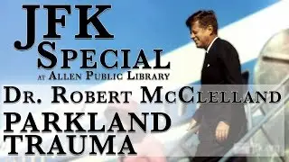 Dr. Robert McClelland - JFKs Last Doctor  (11-12-15)