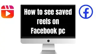 How to see saved reels on Facebook pc