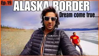 IT WAS A DREAM | FINALLY I REACHED THE BORDER OF ALASKA