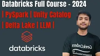 Databricks Full Course - PySpark| Unity Catalog | Delta Lake | LLM |