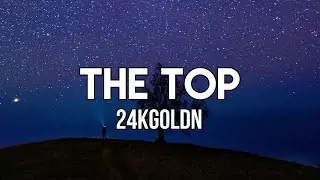 24kGoldn - The Top (Lyrics)