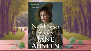 Northanger Abbey By Jane Austen | FULL AUDIOBOOK | Romance, General Fiction, Humorous Fiction