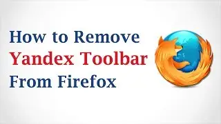 How to Remove Yandex Toolbar From Firefox