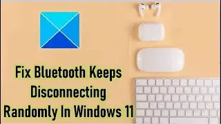 Fix Bluetooth Keeps Disconnecting Randomly In Windows 11