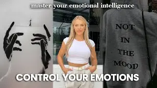 how to MASTER your emotions [build emotional intelligence + stop reacting]