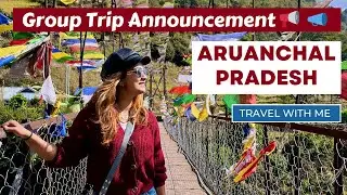 Arunachal Pradesh & Assam Group Trip Announcement | Dec 2024 | Let's Explore NorthEast | DesiGirl