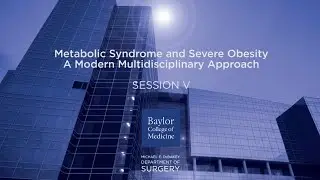 Metabolic Syndrome and Severe Obesity Conference - Session Five