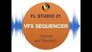 FL Studio 21 - VFX Sequencer - Tutorial auf Deutsch