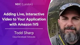 Adding Live, Interactive Video to Your Application with Amazon IVS - Todd Sharp - NDC London 2023