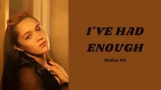 Melina KB — I've Had Enough (Lyrics)