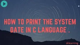 HOW TO PRINT THE SYSTEM DATE IN C LANGUAGE .