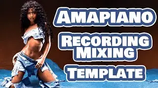 Amapiano x Afrobeat Recording, Mixing, Mastering Template 2024 | How To