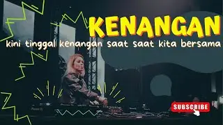 DJ KINI TINGGAL KENANGAN SAAT SAAT KITA BERSAMA | KENANGAN VIRAL 2024