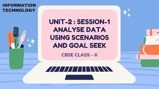 SESSION 1 : ANALYSE DATA USING SCENARIOS AND GOAL SEEK class10 CBSE LibreOffice ( IT-402) UNIT 2