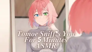 Tomoe Sniff's You For 5 Minutes ASMR