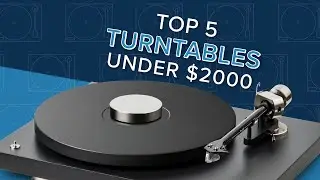 Discover Our Top 5 Turntables for Under $2000 for 2024