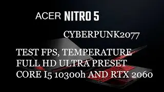 Acer Nitro 5 test fps and temperature Cyberpunk 2077 core i5 10300h rtx 2060 ultra settings no sound