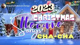ILOCANO CHACHA CHRISTMAS SONGS | 2023 TRENDING CHRISTMAS SONGS