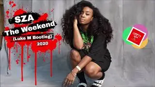 SZA - The Weekend (Luke M 2020 Bootleg)