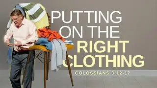 Putting on the Right Clothing – #LWYL – Week 9 – Sermon – Preben Vang – 3/2/25