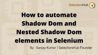 SelectorsHub: How to Automate Shadow DOM & Nested Shadow DOM Elements in Selenium?