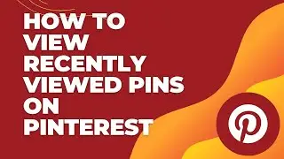 How to View Recently Viewed Pins on Pinterest 2024?