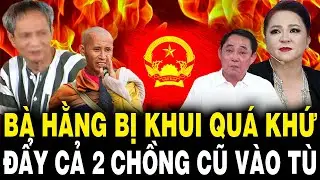 Bà Hằng Bị KHUI Quá Khứ ĐẨY 2 Chồng Cũ VÀO TÙ Và Bây Giờ Lại Công Kích Sư Minh Tuệ