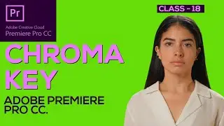 Chroma key | Green Screen in Adobe Premiere Pro CC - Class 18