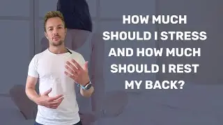 How much should I stress and how much should I rest my back?