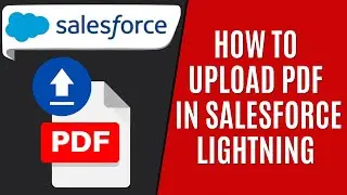 How to Upload PDF in Salesforce Lightning [Quick Guide]