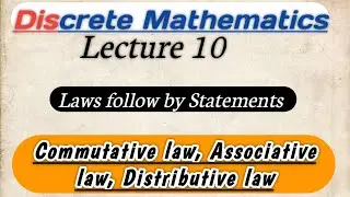 Lecture10 ||Commutative,Associative, Distributive laws follows by Statements ||Discrete Mathematics