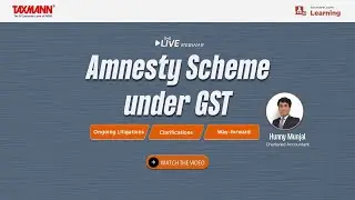 #TaxmannWebinar | Amnesty Scheme under GST – Ongoing Litigations | Clarifications | Way-forward