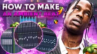 HOW TO MAKE AN AMBIENT TRAVIS SCOTT TYPE BEAT! - FL STUDIO TUTORIAL (2023)