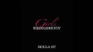 Moula 1st - Girls Wanna Have Fun