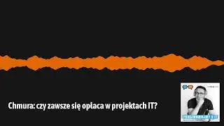 Chmura : czy zawsze się opłaca w projektach IT? - POIT 264