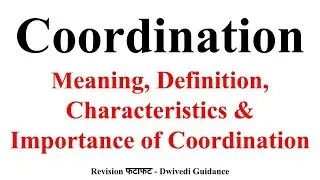 Coordination : Meaning, Definition, Characteristics, Importance, principles of Management, essential