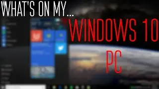 What's On My Windows 10 PC/Start Menu!