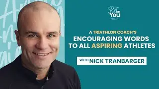 Nick Tranbarger | A Triathlon Coach’s Encouraging Words to All Aspiring Athletes