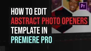 How to edit Abstract Photo Openers Template in Premiere Pro