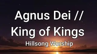 Agnus Dei / King of Kings - Hillsong Worship (Lyrics)