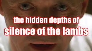 The hidden depths of SILENCE OF THE LAMBS - film analysis by Rob Ager