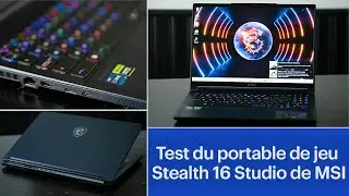 Test de l’ordinateur portable de jeu Stealth 16 Studio de MSI